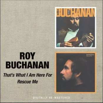 Album Roy Buchanan: That's What I Am Here For / Rescue Me
