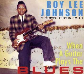 Roy Lee Johnson: When A Guitar Plays The Blues