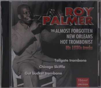 Album Roy Palmer: The Almost Forgotten New Orleans Hot Trombonist