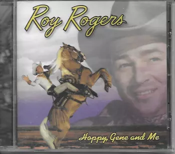 Roy Rogers: Hoppy, Gene And Me