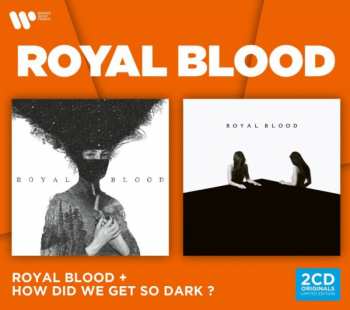 Royal Blood: Royal Blood + How Did We Get So Dark ?
