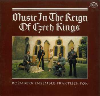 Rožmberská Kapela: Music In The Reign Of Czech Kings = Hudba Za Vlády Českých Králů
