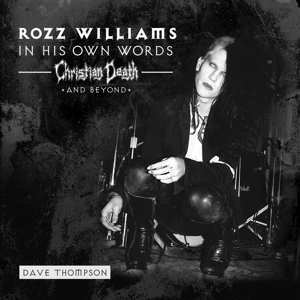 SP Rozz Williams: 7-in His Own Words: Christian Death & Beyond 106224