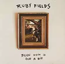 Ruby Fields: Been Doin' It For A Bit