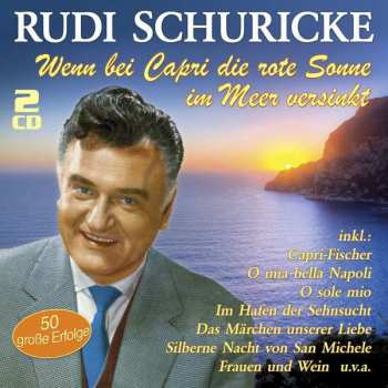 Album Rudi Schuricke: Wenn Bei Capri Die Rote Sonne Im Meer Versinkt
