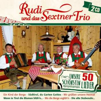 Rudi Und Das Sextner Trio: Unsere 50 Schönsten Lieder