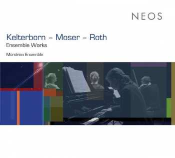 Album Rudolf Kelterborn: Mondrian Ensemble - Kelterborn / Moser / Roth