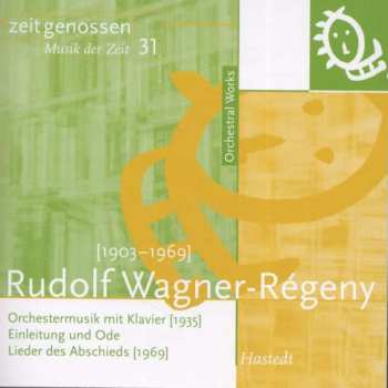 Album Rudolf Wagner-regeny: Orchestral Works: Orchestermusik Mit Klavier [1935]; Einleitung Und Ode; Lieder Des Abschieds [1969]
