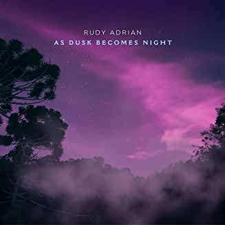 Album Rudy Adrian: As Dusk Becomes Night