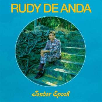 Rudy De Anda: Tender Epoch