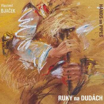 Album Vlastimil Bjaček: Ruky Na Dudách = Hands On Pipes
