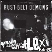 Album Rust Belt Demons: Never Mind The Singles - Here's The Flexi Babies