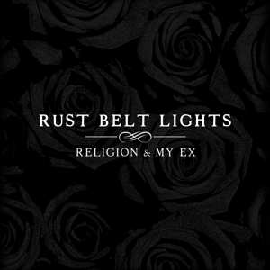 Album Rust Belt Lights: Religion & My Ex