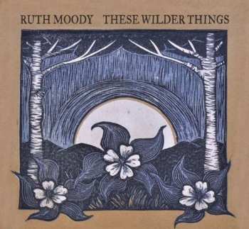 Album Ruth Moody: These Wilder Things
