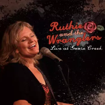 Ruthie And The Wranglers: Live At Goose Creek