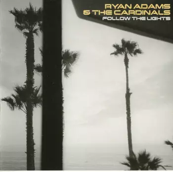 Ryan Adams & The Cardinals: Follow The Lights