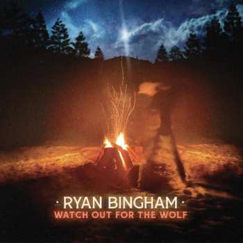 CD Ryan Bingham: Watch Out For The Wolf 451571