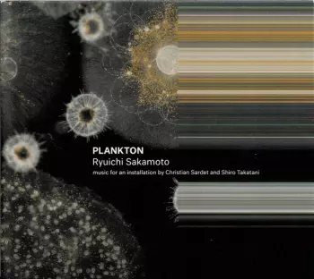 Ryuichi Sakamoto: Plankton (Music For An Installation By Christian Sardet And Shiro Takatani)