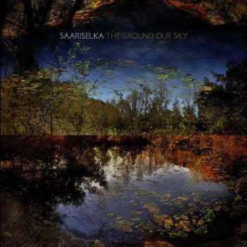 Album Saariselka: The Ground Our Sky