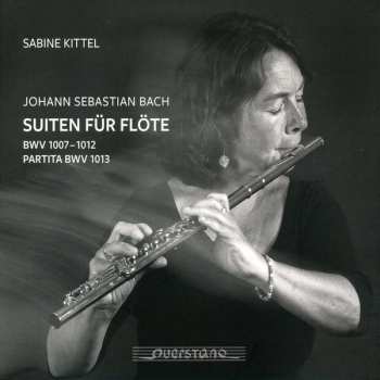 Album Sabine Kittel: Suiten Für Flöte, BWV 1007-1012; Partita BWV 1013