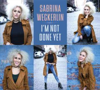 CD Sabrina Weckerlin: I'm Not Done Yet 521845