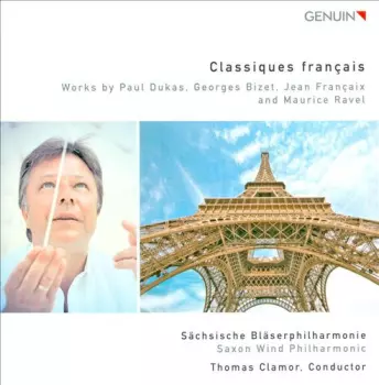 Sächsische Bläserphilharmonie: Classiques Français: Works By Paul Dukas, Georges Bizet, Jean Françaix And Maurice Ravel
