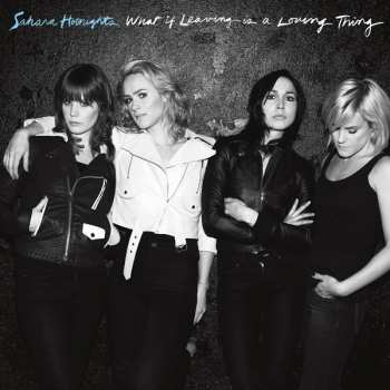 Album Sahara Hotnights: What If Leaving Is A Loving Thing