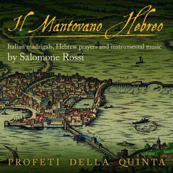 Album Salomone Rossi: Il Mantovano Hebreo: Italian Madrigals, Hebrew Prayers And Instrumental Music