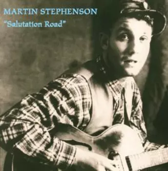 Martin Stephenson And The Daintees: Salutation Road