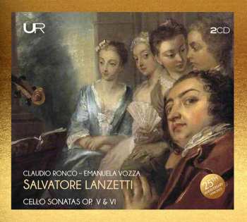 Salvatore Lanzetti: Cello Sonatas Op. V & VI