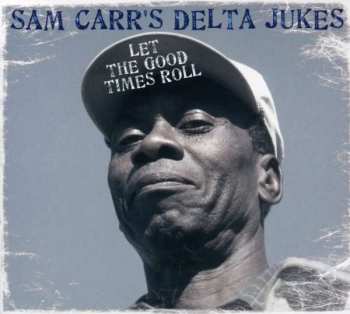Album Sam Carr's Delta Jukes: Let The Good Times Roll
