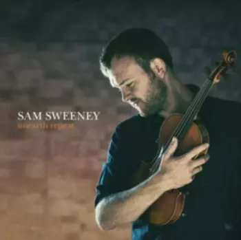 Sam Sweeney: Unearth Repeat