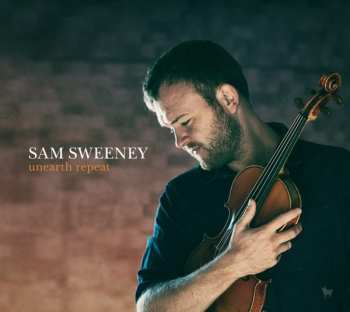 LP Sam Sweeney: Unearth Repeat 276384