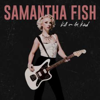 CD Samantha Fish: Kill Or Be Kind 425140