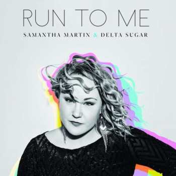 LP Samantha Martin & Delta Sugar: Run To Me 267476