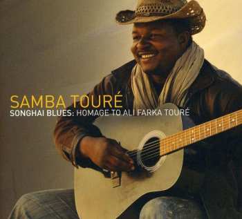 CD Samba Touré: Songhai Blues: Homage to Ali Farka Touré 519509