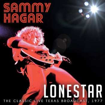 Album Sammy Hagar: Lonestar    The Classic Live Texas Broadcast 1977