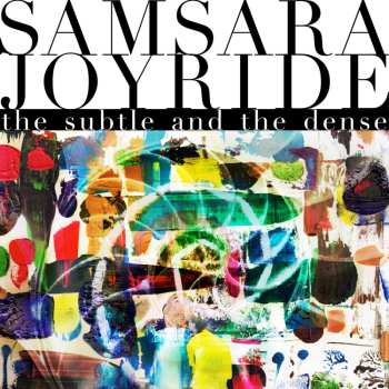 Samsara Joyride: The Subtle And The Dense