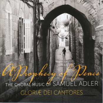 Album Samuel Adler: A Prophecy Of Peace (The Choral Music Of Samuel Adler)