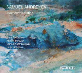 CD Samuel Andreyev: Iridescent Notation 539820