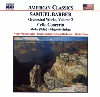 Orchestral Works, Volume 2 - Cello Concerto • Medea (Suite) • Adagio For Strings