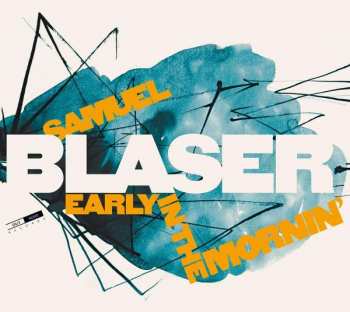 Album Samuel Blaser: Early In The Mornin' 