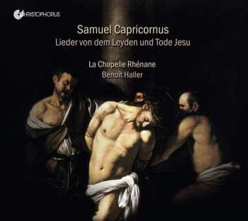 Samuel Capricornus: Lieder Von Dem Leyden Und Tode Jesu Für 2 Soprane, 4 Gamben & Bc