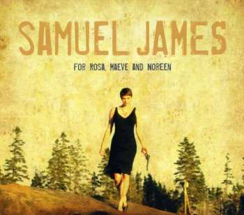 Album Samuel James: For Rosa, Maeve And Noreen