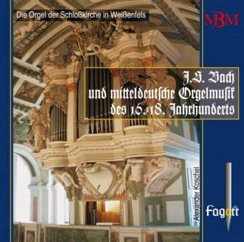 CD Alexander Koschel: J.S. Bach und die Mitteldeutsche Orgelmusik des 16.-18. Jahrhunderts. Die Orgel Der Schloßkirche Weißenfels 456424