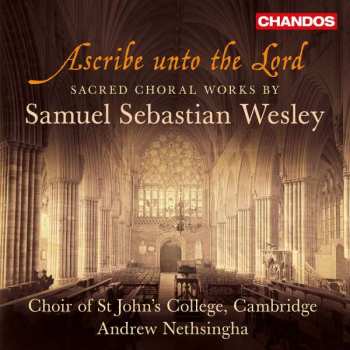 CD Samuel Sebastian Wesley: Ascribe Unto The Lord - Sacred Choral Works 402778