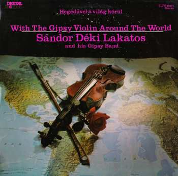 LP Sándor Déki Lakatos And His Gipsy Band: Hegedűvel A Világ Körül = With The Gipsy Violin Around The World 396028