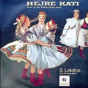 Sándor Lakatos And His Gipsy Band: Hejre Kati - Works By Liszt, Brahms, Kálmán, Hubay