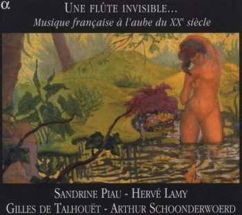 Album Sandrine Piau: Une Flûte Invisible... (Musique Française À L'Aube Du XXe Siècle)