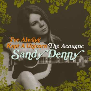 Album Sandy Denny: I've Always Kept A Unicorn: The Acoustic Sandy Denny